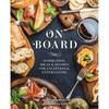 On Board (Inspiration, Ideas, & Recipes for Exceptional Entertaining)